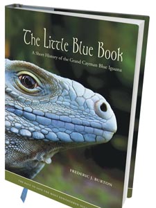 The Little Blue Book – A Short History of the Grand Cayman Blue Iguana. Fred Burton.